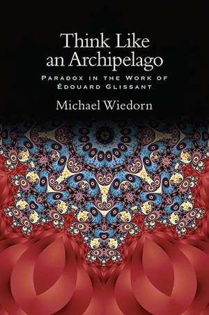 Think Like an Archipelago: Paradox in the Work of Edouard Glissant