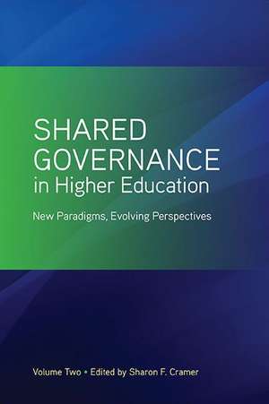 Shared Governance in Higher Education, Volume 2: New Paradigms, Evolving Perspectives