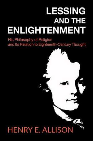 Lessing and the Enlightenment: His Philosophy of Religion and Its Relation to Eighteenth-Century Thought