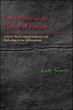 Postpolitics and the Limits of Nature: Critical Theory, Moral Authority, and Radicalism in the Anthropocene