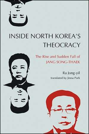 Inside North Korea's Theocracy: The Rise and Sudden Fall of Jang Song-Thaek