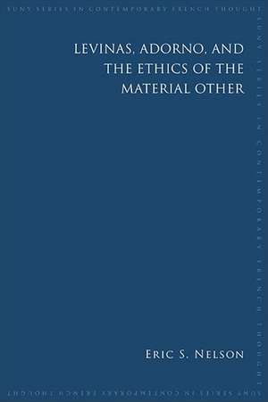 Levinas, Adorno, and the Ethics of the Material Other