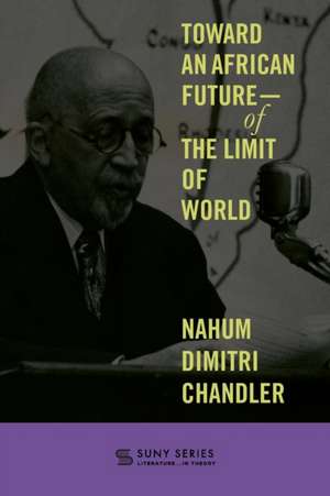 Toward an African Future-Of the Limit of World de Nahum Dimitri Chandler