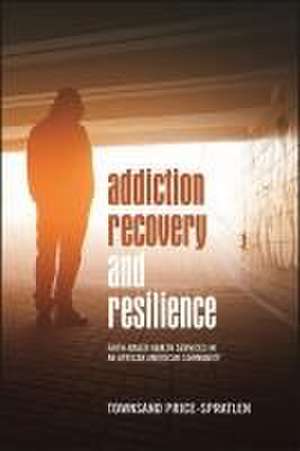 Addiction Recovery and Resilience de Townsand Price-Spratlen