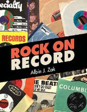 Rock on Record de Albin J. Zak