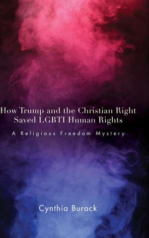 How Trump and the Christian Right Saved LGBTI Human Rights de Cynthia Burack