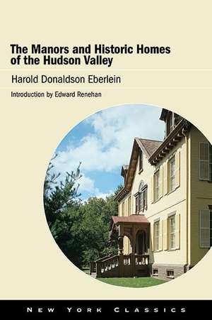 The Manors and Historic Homes of the Hudson Valley de Harold Donaldson Eberlein