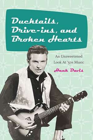 Ducktails, Drive-ins, and Broken Hearts de Hank Davis