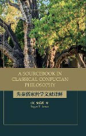 A Sourcebook in Classical Confucian Philosophy de Roger T. Ames