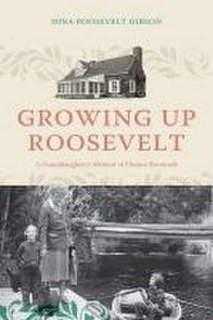 Growing Up Roosevelt de Nina Roosevelt Gibson