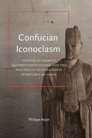 Confucian Iconoclasm de Philippe Major