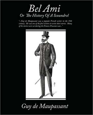 Bel Ami or the History of a Scoundrel de Guy de Maupassant