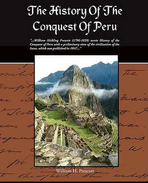 The History of the Conquest of Peru: An Opinionated Guide to New York S Capital District de William H. Prescott