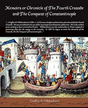 Memoirs or Chronicle of the Fourth Crusade and the Conquest of Constantinople de Geoffrey de Villehardouin