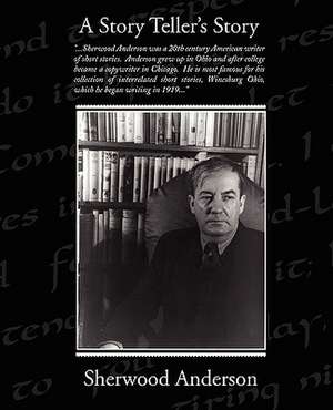 A Story Teller S Story: Administrator de Sherwood Anderson