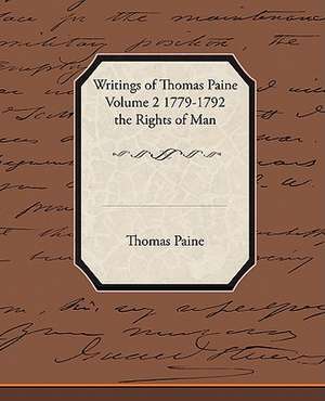 Writings of Thomas Paine Volume 2 1779-1792 the Rights of Man de Thomas Paine