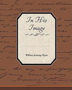 In His Image de William Jennings Bryan