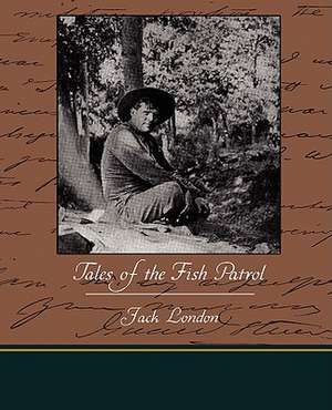 Tales of the Fish Patrol de Jack London