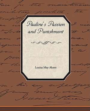 Pauline's Passion and Punishment de Louisa May Alcott