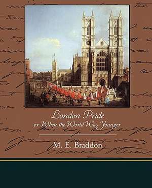 London Pride or When the World Was Younger de Mary Elizabeth Braddon