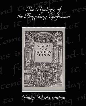 The Apology of the Augsburg Confession de Philip Melanchthon