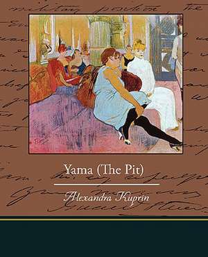 Yama (the Pit): Its Constitution, Tendencies, and Destiny de Alexandra Kuprin