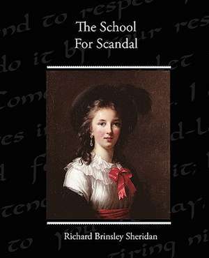 The School for Scandal: Its Constitution, Tendencies, and Destiny de Richard Brinsley Sheridan