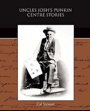 Uncles Josh's Punkin Centre Stories de Cal Stewart