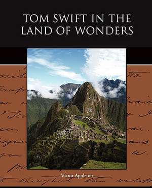 Tom Swift in the Land of Wonders de Victor II Appleton