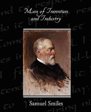 Men of Invention and Industry de Samuel Jr. Smiles