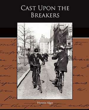 Cast Upon the Breakers de Horatio Alger