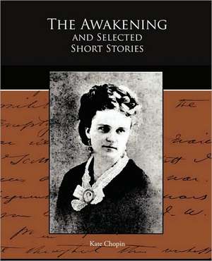 The Awakening and Selected Short Stories de Kate Chopin