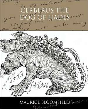 Cerberus the Dog of Hades: One Hundred Lyrics de Maurice Bloomfield