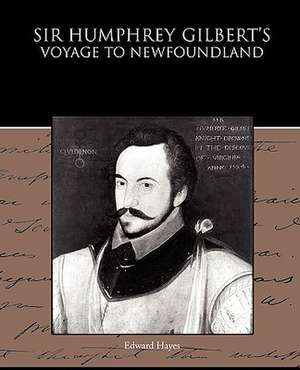 Sir Humphrey Gilbert's Voyage to Newfoundland de Edward Hayes