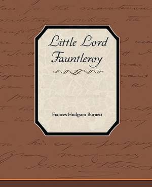 Little Lord Fauntleroy de Frances Hodgson Burnett