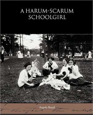 A Harum-Scarum Schoolgirl: A Play in One Act de Angela Brazil