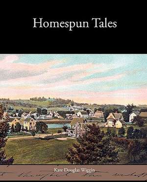 Homespun Tales de Kate Douglas Wiggin