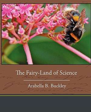 The Fairy-Land of Science de Arabella B. Buckley