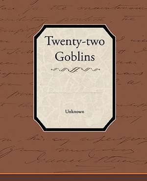 Twenty-Two Goblins: A Romance of an Old World de Unknown