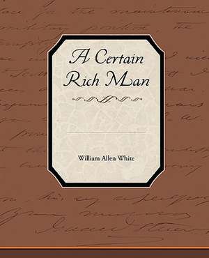 A Certain Rich Man de William Allen White