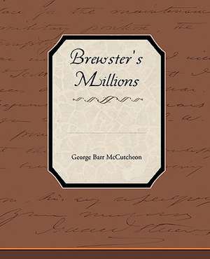 Brewster S Millions: A Romance of an Old World de George Barr McCutcheon