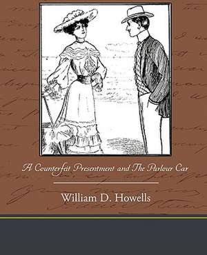 A Counterfeit Presentment and the Parlour Car de William Dean Howells