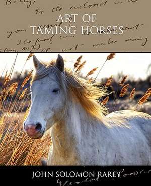 Art of Taming Horses de John Solomon Rarey