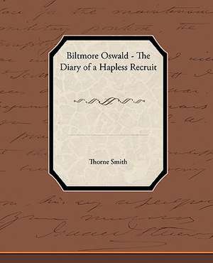 Biltmore Oswald - The Diary of a Hapless Recruit de Thorne Smith