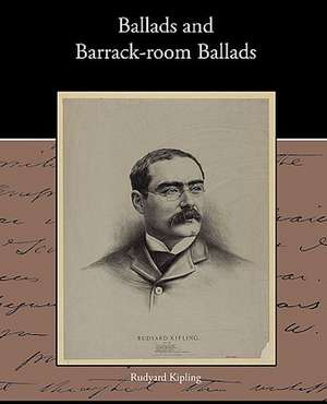 Ballads and Barrack-Room Ballads: A Romance of an Old World de Rudyard Kipling