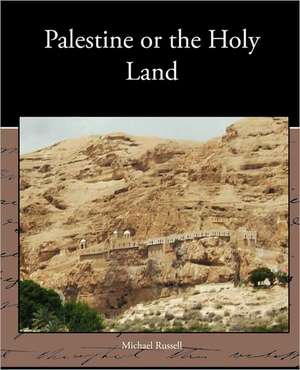 Palestine or the Holy Land de Michael Russell