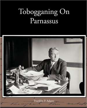 Tobogganing on Parnassus: A Romance of an Old World de Franklin P. Adams