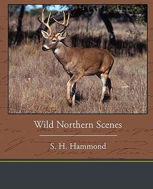 Wild Northern Scenes de S. H. Hammond