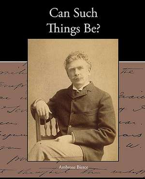 Can Such Things Be? de Ambrose Bierce