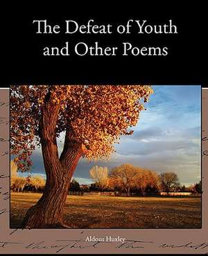 The Defeat of Youth and Other Poems de Aldous Huxley